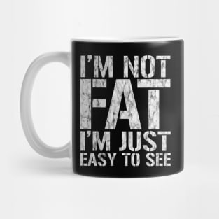 Funny, I'm Not Fat I'm Just Easy To See, Joke Sarcastic Mug